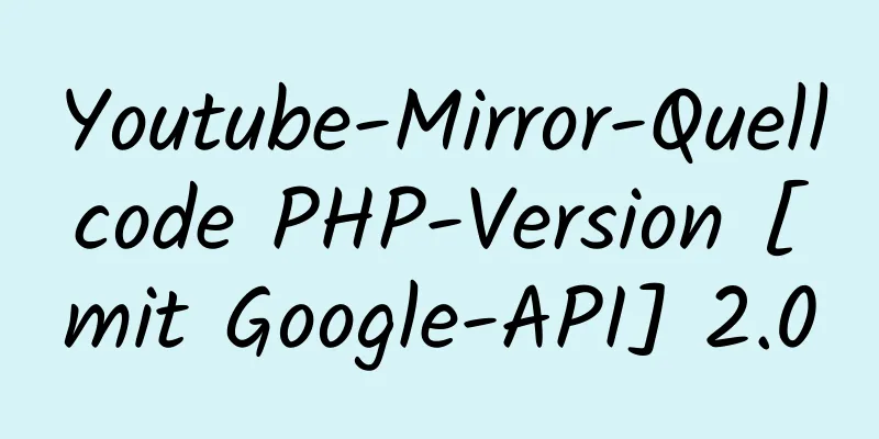 Youtube-Mirror-Quellcode PHP-Version [mit Google-API] 2.0