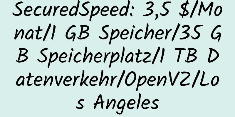 SecuredSpeed: 3,5 $/Monat/1 GB Speicher/35 GB Speicherplatz/1 TB Datenverkehr/OpenVZ/Los Angeles