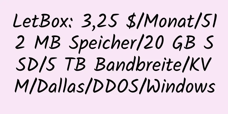 LetBox: 3,25 $/Monat/512 MB Speicher/20 GB SSD/5 TB Bandbreite/KVM/Dallas/DDOS/Windows