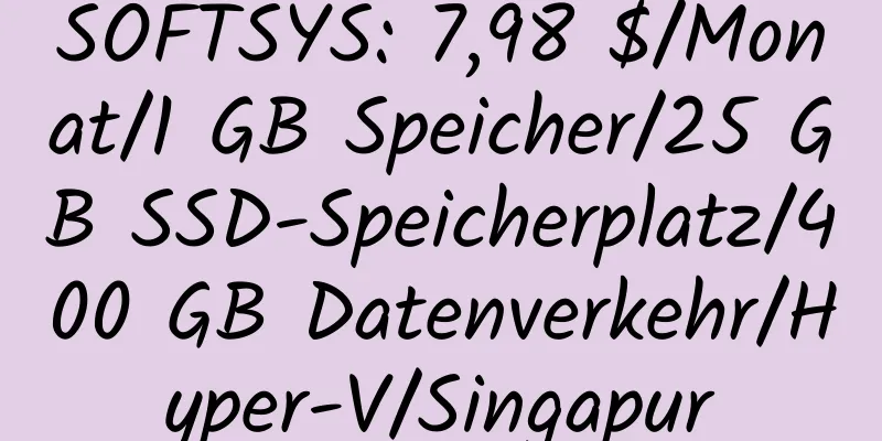 SOFTSYS: 7,98 $/Monat/1 GB Speicher/25 GB SSD-Speicherplatz/400 GB Datenverkehr/Hyper-V/Singapur