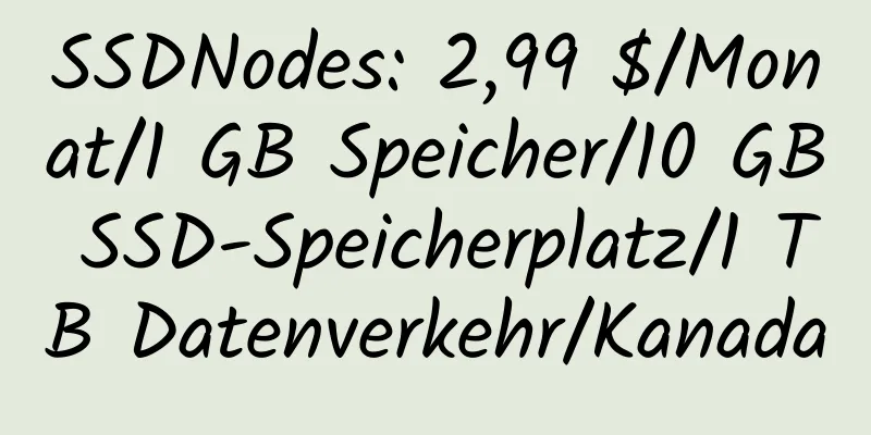 SSDNodes: 2,99 $/Monat/1 GB Speicher/10 GB SSD-Speicherplatz/1 TB Datenverkehr/Kanada