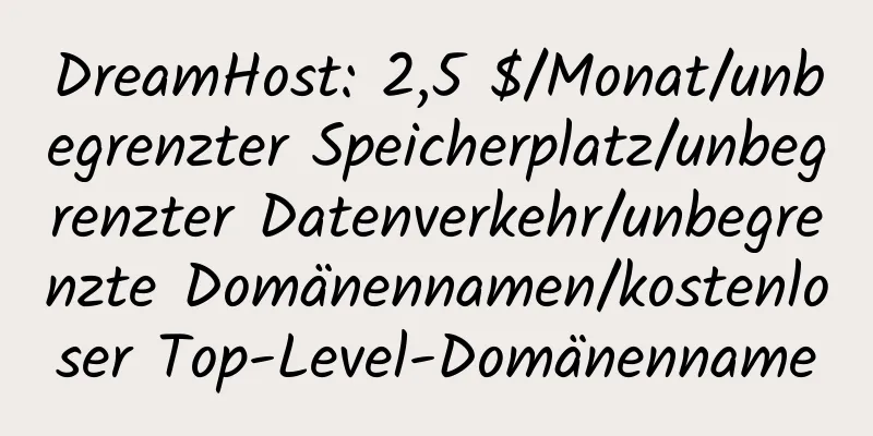 DreamHost: 2,5 $/Monat/unbegrenzter Speicherplatz/unbegrenzter Datenverkehr/unbegrenzte Domänennamen/kostenloser Top-Level-Domänenname