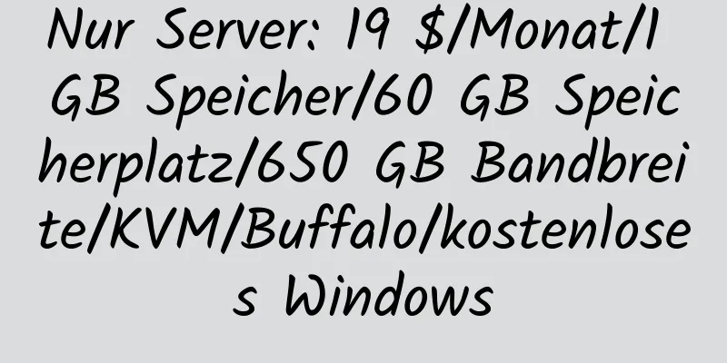 Nur Server: 19 $/Monat/1 GB Speicher/60 GB Speicherplatz/650 GB Bandbreite/KVM/Buffalo/kostenloses Windows