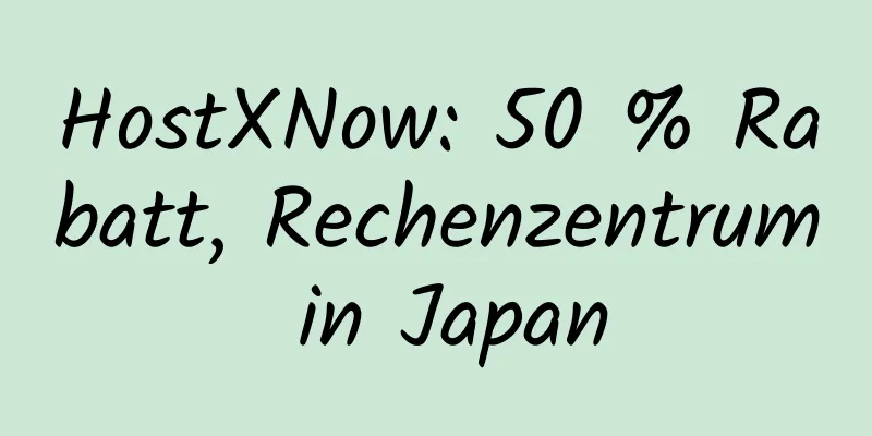 HostXNow: 50 % Rabatt, Rechenzentrum in Japan