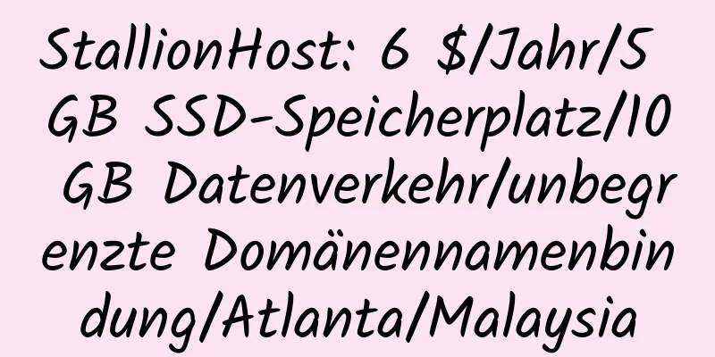 StallionHost: 6 $/Jahr/5 GB SSD-Speicherplatz/10 GB Datenverkehr/unbegrenzte Domänennamenbindung/Atlanta/Malaysia