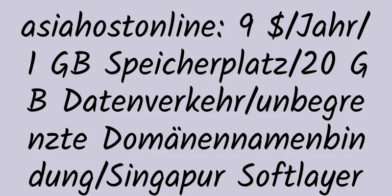 asiahostonline: 9 $/Jahr/1 GB Speicherplatz/20 GB Datenverkehr/unbegrenzte Domänennamenbindung/Singapur Softlayer