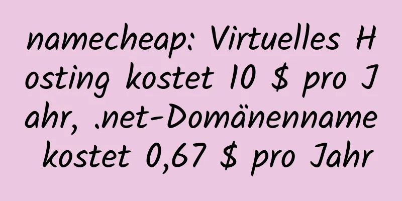 namecheap: Virtuelles Hosting kostet 10 $ pro Jahr, .net-Domänenname kostet 0,67 $ pro Jahr