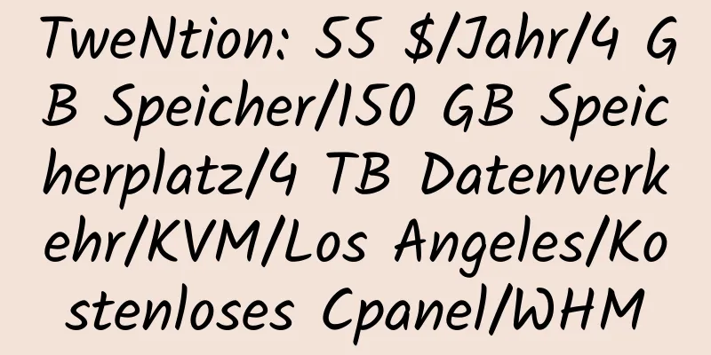 TweNtion: 55 $/Jahr/4 GB Speicher/150 GB Speicherplatz/4 TB Datenverkehr/KVM/Los Angeles/Kostenloses Cpanel/WHM