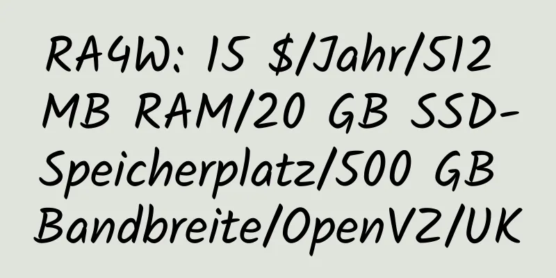 RA4W: 15 $/Jahr/512 MB RAM/20 GB SSD-Speicherplatz/500 GB Bandbreite/OpenVZ/UK