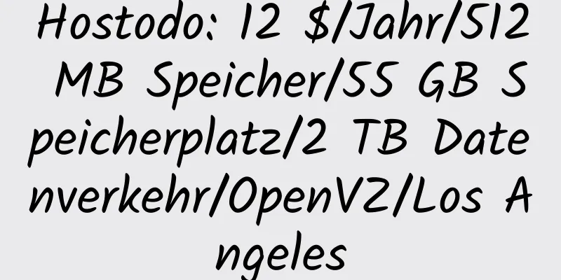 Hostodo: 12 $/Jahr/512 MB Speicher/55 GB Speicherplatz/2 TB Datenverkehr/OpenVZ/Los Angeles