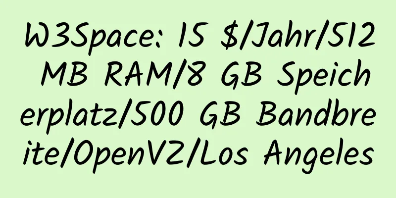 W3Space: 15 $/Jahr/512 MB RAM/8 GB Speicherplatz/500 GB Bandbreite/OpenVZ/Los Angeles