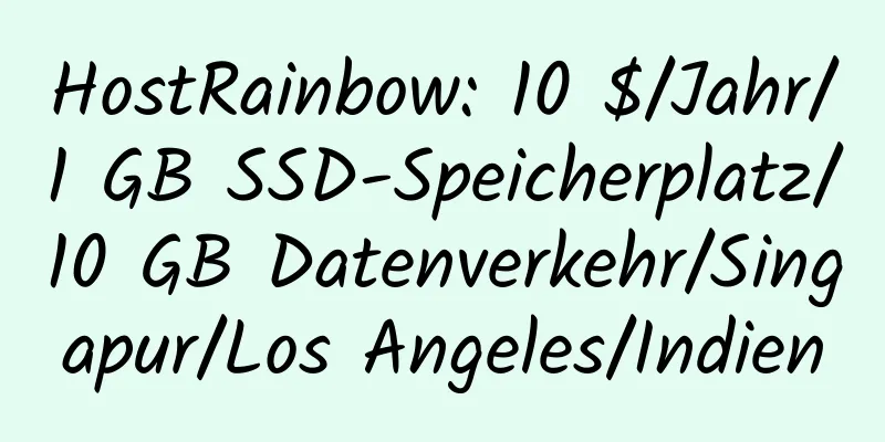 HostRainbow: 10 $/Jahr/1 GB SSD-Speicherplatz/10 GB Datenverkehr/Singapur/Los Angeles/Indien