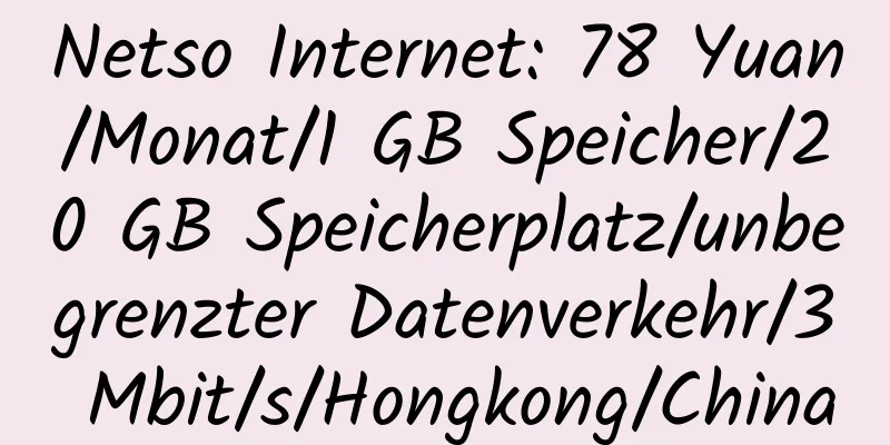 Netso Internet: 78 Yuan/Monat/1 GB Speicher/20 GB Speicherplatz/unbegrenzter Datenverkehr/3 Mbit/s/Hongkong/China