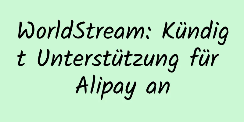 WorldStream: Kündigt Unterstützung für Alipay an