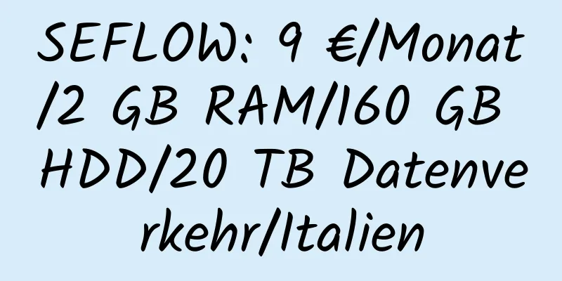 SEFLOW: 9 €/Monat/2 GB RAM/160 GB HDD/20 TB Datenverkehr/Italien