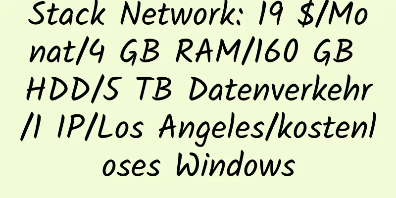 Stack Network: 19 $/Monat/4 GB RAM/160 GB HDD/5 TB Datenverkehr/1 IP/Los Angeles/kostenloses Windows