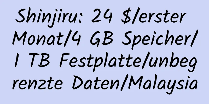 Shinjiru: 24 $/erster Monat/4 GB Speicher/1 TB Festplatte/unbegrenzte Daten/Malaysia