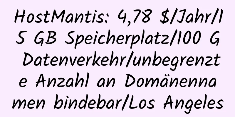 HostMantis: 4,78 $/Jahr/15 GB Speicherplatz/100 G Datenverkehr/unbegrenzte Anzahl an Domänennamen bindebar/Los Angeles