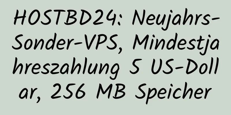 HOSTBD24: Neujahrs-Sonder-VPS, Mindestjahreszahlung 5 US-Dollar, 256 MB Speicher