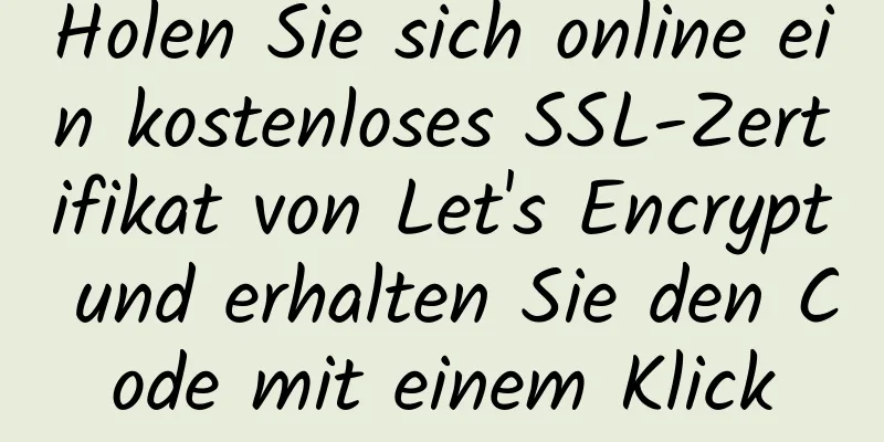 Holen Sie sich online ein kostenloses SSL-Zertifikat von Let's Encrypt und erhalten Sie den Code mit einem Klick