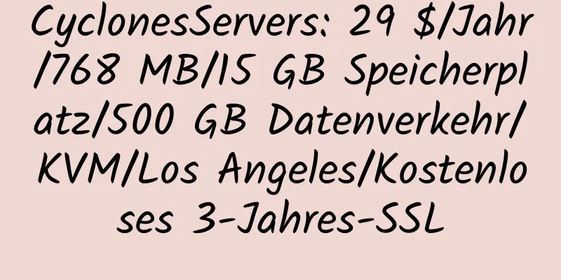 CyclonesServers: 29 $/Jahr/768 MB/15 GB Speicherplatz/500 GB Datenverkehr/KVM/Los Angeles/Kostenloses 3-Jahres-SSL