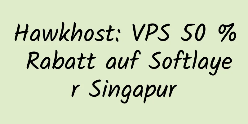 Hawkhost: VPS 50 % Rabatt auf Softlayer Singapur