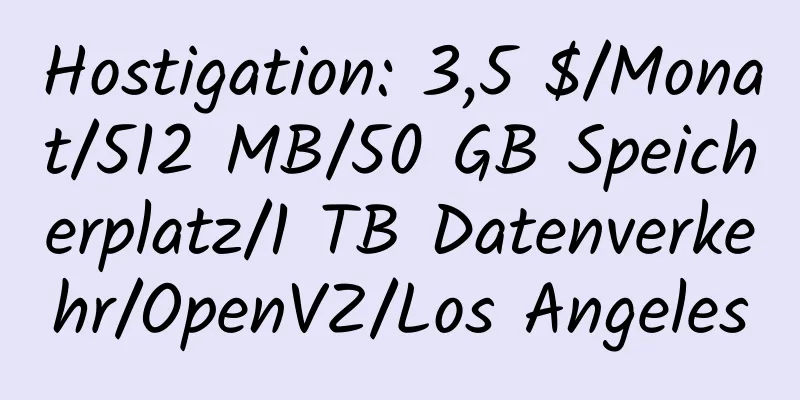 Hostigation: 3,5 $/Monat/512 MB/50 GB Speicherplatz/1 TB Datenverkehr/OpenVZ/Los Angeles