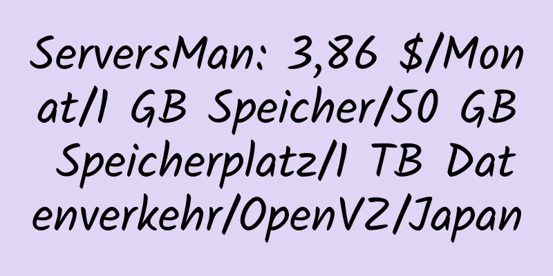 ServersMan: 3,86 $/Monat/1 GB Speicher/50 GB Speicherplatz/1 TB Datenverkehr/OpenVZ/Japan