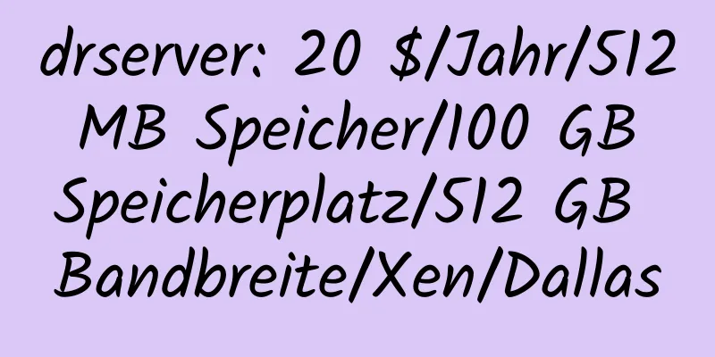 drserver: 20 $/Jahr/512 MB Speicher/100 GB Speicherplatz/512 GB Bandbreite/Xen/Dallas