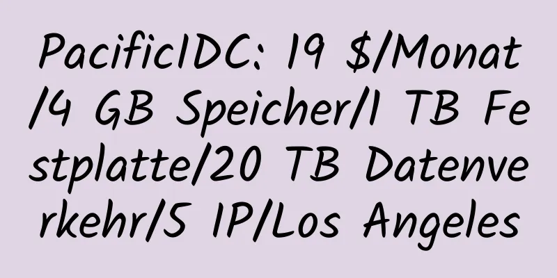 PacificIDC: 19 $/Monat/4 GB Speicher/1 TB Festplatte/20 TB Datenverkehr/5 IP/Los Angeles