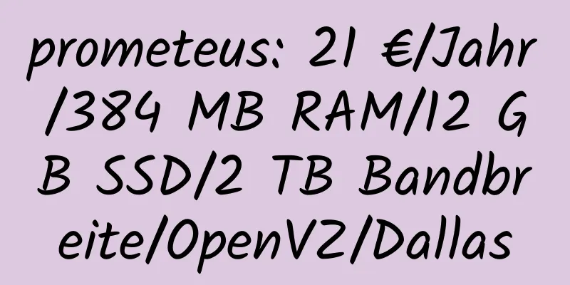 prometeus: 21 €/Jahr/384 MB RAM/12 GB SSD/2 TB Bandbreite/OpenVZ/Dallas