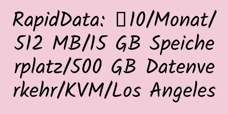 RapidData: ￥10/Monat/512 MB/15 GB Speicherplatz/500 GB Datenverkehr/KVM/Los Angeles