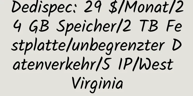 Dedispec: 29 $/Monat/24 GB Speicher/2 TB Festplatte/unbegrenzter Datenverkehr/5 IP/West Virginia