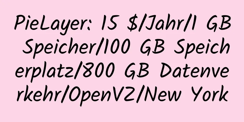 PieLayer: 15 $/Jahr/1 GB Speicher/100 GB Speicherplatz/800 GB Datenverkehr/OpenVZ/New York