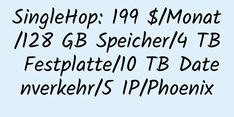 SingleHop: 199 $/Monat/128 GB Speicher/4 TB Festplatte/10 TB Datenverkehr/5 IP/Phoenix