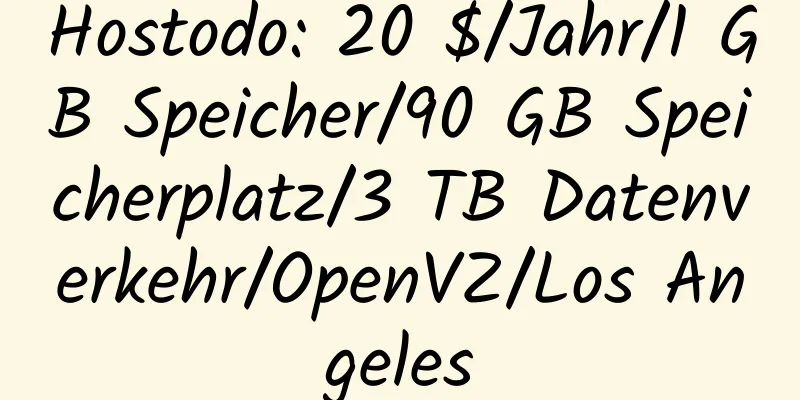 Hostodo: 20 $/Jahr/1 GB Speicher/90 GB Speicherplatz/3 TB Datenverkehr/OpenVZ/Los Angeles