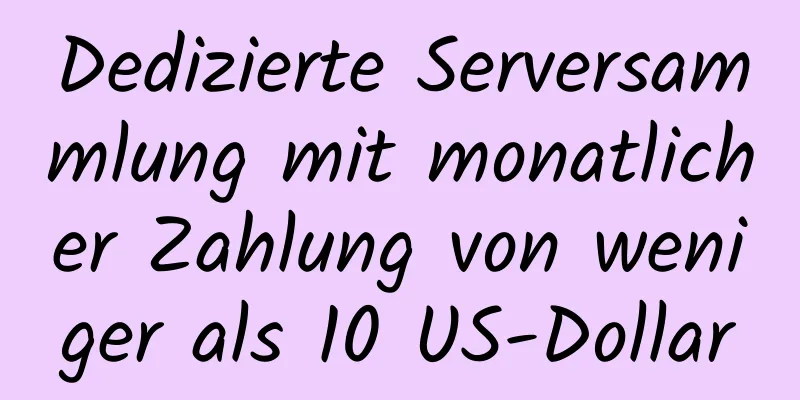 Dedizierte Serversammlung mit monatlicher Zahlung von weniger als 10 US-Dollar