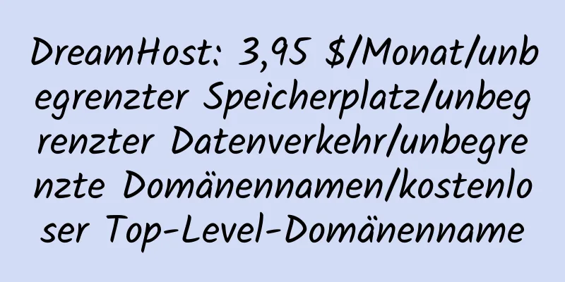 DreamHost: 3,95 $/Monat/unbegrenzter Speicherplatz/unbegrenzter Datenverkehr/unbegrenzte Domänennamen/kostenloser Top-Level-Domänenname