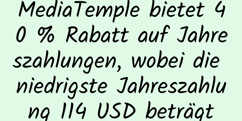 MediaTemple bietet 40 % Rabatt auf Jahreszahlungen, wobei die niedrigste Jahreszahlung 114 USD beträgt