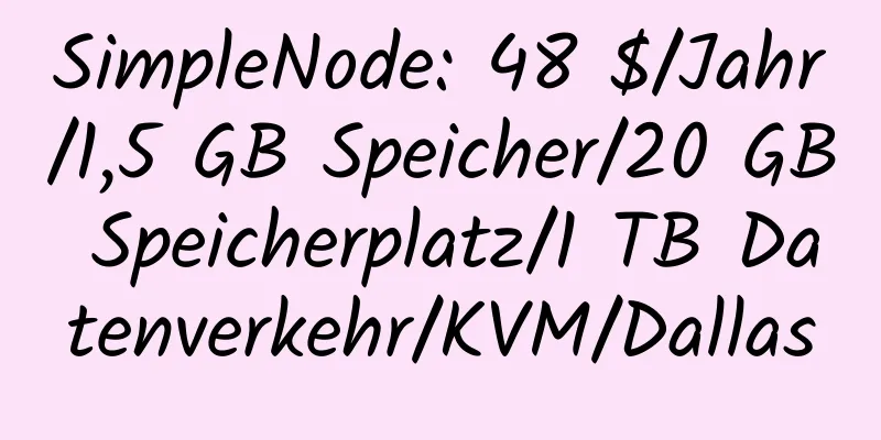 SimpleNode: 48 $/Jahr/1,5 GB Speicher/20 GB Speicherplatz/1 TB Datenverkehr/KVM/Dallas