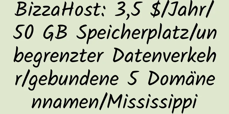 BizzaHost: 3,5 $/Jahr/50 GB Speicherplatz/unbegrenzter Datenverkehr/gebundene 5 Domänennamen/Mississippi