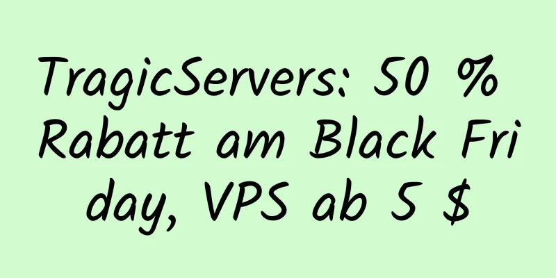 TragicServers: 50 % Rabatt am Black Friday, VPS ab 5 $