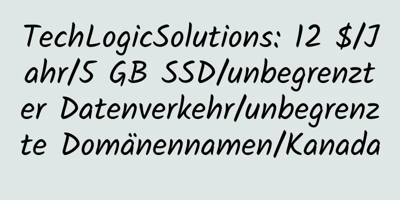 TechLogicSolutions: 12 $/Jahr/5 GB SSD/unbegrenzter Datenverkehr/unbegrenzte Domänennamen/Kanada