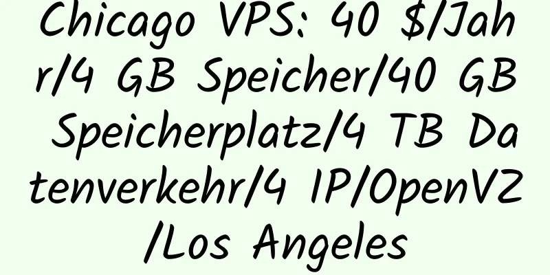 Chicago VPS: 40 $/Jahr/4 GB Speicher/40 GB Speicherplatz/4 TB Datenverkehr/4 IP/OpenVZ/Los Angeles