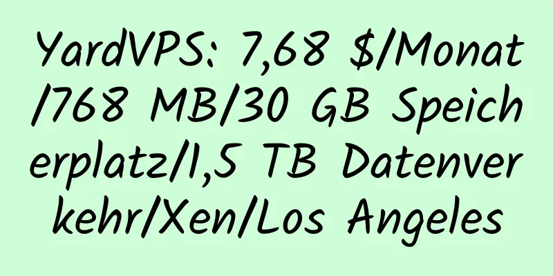 YardVPS: 7,68 $/Monat/768 MB/30 GB Speicherplatz/1,5 TB Datenverkehr/Xen/Los Angeles