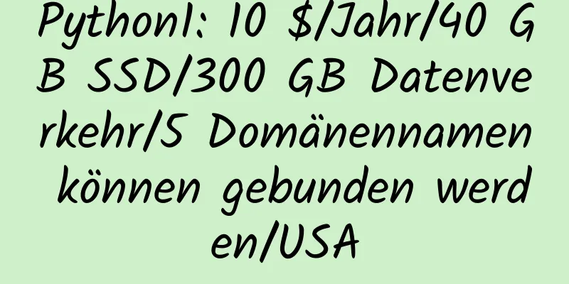 Python1: 10 $/Jahr/40 GB SSD/300 GB Datenverkehr/5 Domänennamen können gebunden werden/USA