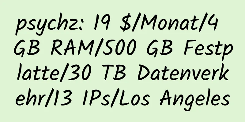 psychz: 19 $/Monat/4 GB RAM/500 GB Festplatte/30 TB Datenverkehr/13 IPs/Los Angeles