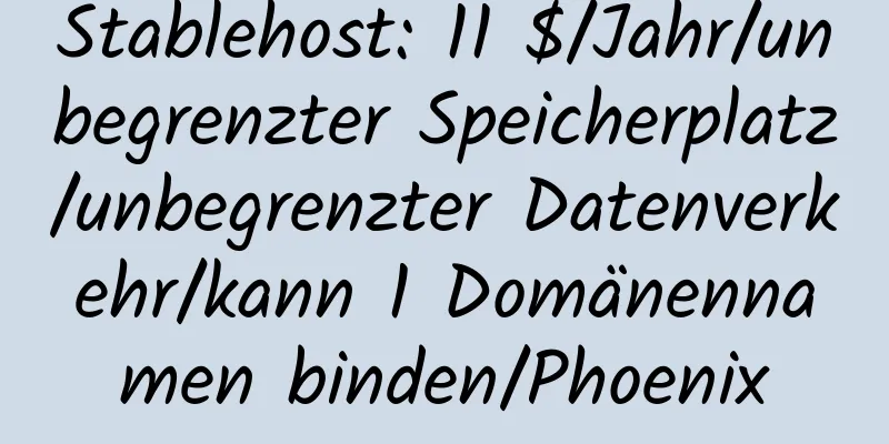 Stablehost: 11 $/Jahr/unbegrenzter Speicherplatz/unbegrenzter Datenverkehr/kann 1 Domänennamen binden/Phoenix