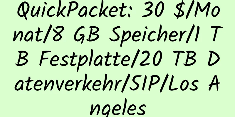 QuickPacket: 30 $/Monat/8 GB Speicher/1 TB Festplatte/20 TB Datenverkehr/5IP/Los Angeles