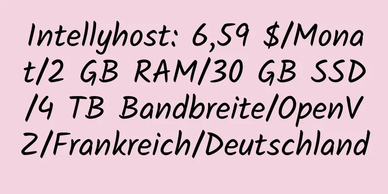 Intellyhost: 6,59 $/Monat/2 GB RAM/30 GB SSD/4 TB Bandbreite/OpenVZ/Frankreich/Deutschland